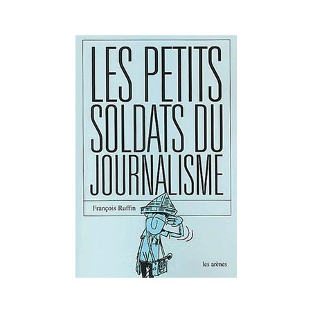 Livre LES PETITS SOLDATS DU JOURNALISME