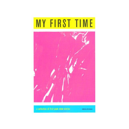 Book MY FIRST TIME: A COLLECTION OF FIRST PUNK SHOW STORIES