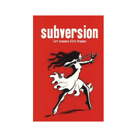 Book SUBVERSION: L’ART INSOUMIS D’ERIC DROOKER