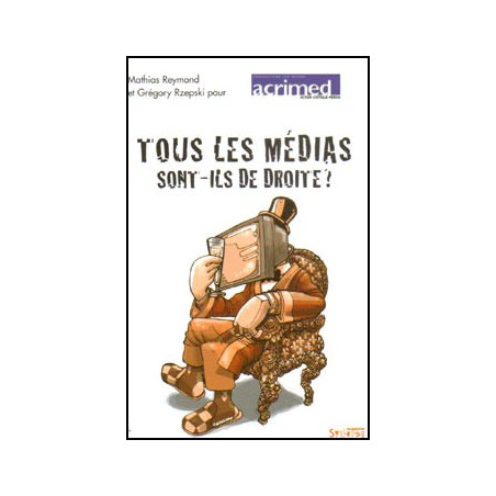 Livre TOUS LES MEDIAS SONT ILS DE DROITE ?