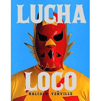 Book LUCHA LOCO: THE FREE WRESTLERS OF MEXICO