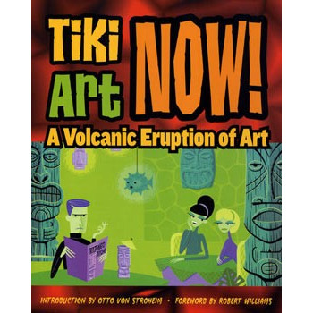 Book TIKI ART NOW! A VOLCANIC ERUPTION OF ART