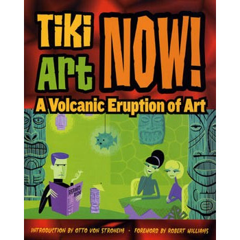 Book TIKI ART NOW! A VOLCANIC ERUPTION OF ART Book TIKI ART NOW! A VOLCANIC ERUPTION OF ART