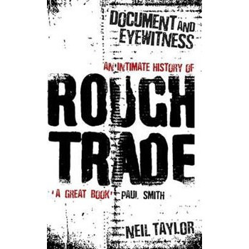 Book DOCUMENT & EYEWITNESS: AN INTIMATE HISTORY OF ROUGH TRADE