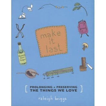 MAKE IT LAST - PROLONGING, PRESERVING THE THINGS WE LOVE