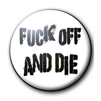 BADGE FUCK OFF AND DIE