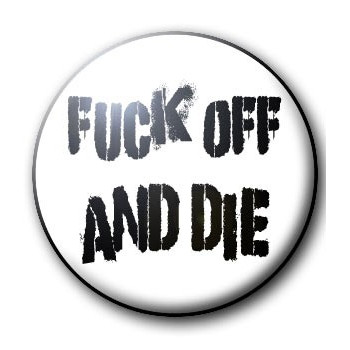 Badge FUCK OFF AND DIE