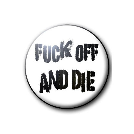 Badge FUCK OFF AND DIE