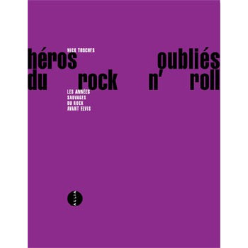 Livre HEROS OUBLIÉS DU ROCKNROLL - LES ANNÉES SAUVAGES DU ROCK AVANT ELVIS