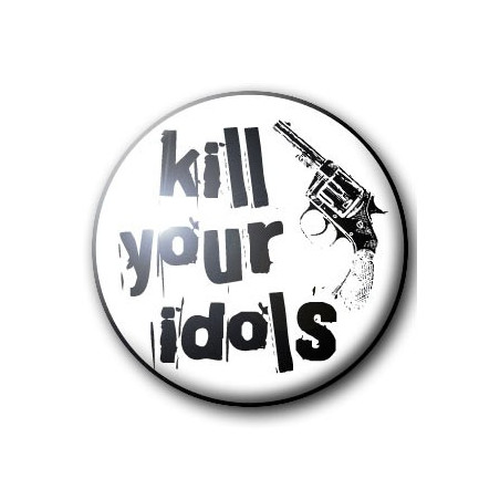 Button KILL YOUR IDOLS