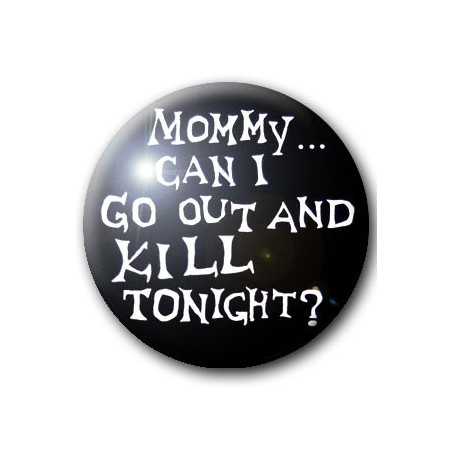 Badge MOMMY CAN I GO OUT...
