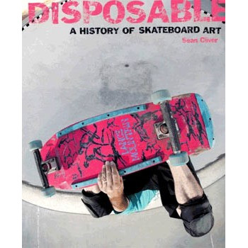 DISPOSABLE - A HISTORY OF SKATEBOARD ART