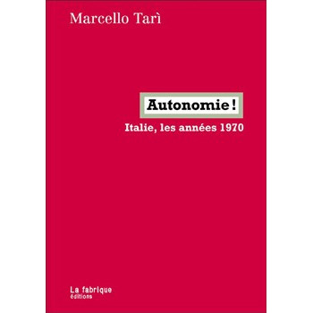Book AUTONOMIE ! ITALIE, LES ANNEES 1970 Book AUTONOMIE ! ITALIE, LES ANNEES 1970