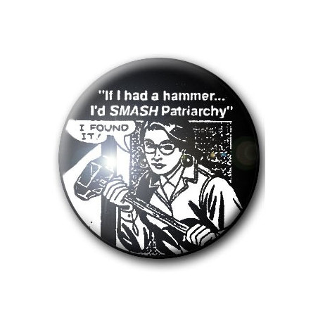 Badge SMASH PATRIARCHY - IF I HAD A HAMMER...