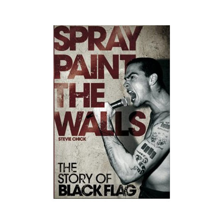 Livre SPRAY PAINT THE WALLS: THE STORY OF BLACK FLAG
