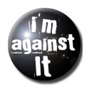 I'M AGAINST IT BUTTON