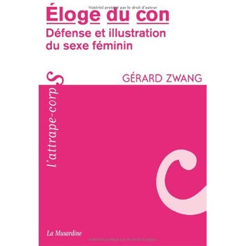Livre ÉLOGE DU CON - DÉFENSE ET ILLUSTRATION DU SEXE FEMININ