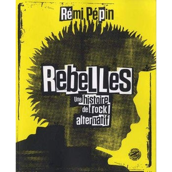 Book REBELLES: UNE HISTOIRE DU ROCK ALTERNATIF