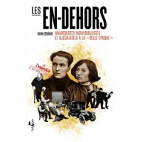 Book LES EN-DEHORS - ANARCHISTES INDIVIDUALISTES ET ILLEGALISTES A LA BELLE EPOQUE