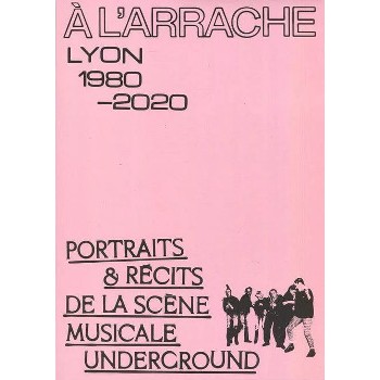 Livre A L’ARRACHE - LYON 1980-2020 Livre A L’ARRACHE - LYON 1980-2020