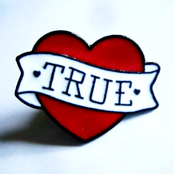 ENAMEL PIN HEART TRUE