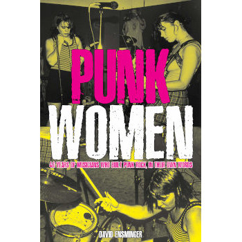 PUNK WOMEN - 40 YEARS OF MUSICIANS WHO BUILT PUNK ROCK