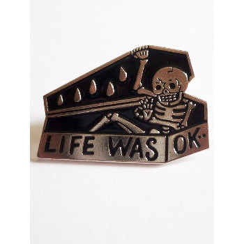 ENAMEL PIN LIFE WAS OK