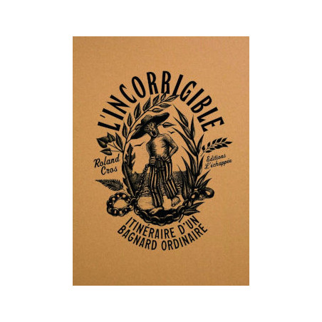 Livre L’INCORRIGIBLE - ITINÉRAIRE D’UN BAGNARD ORDINAIRE roland cros