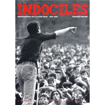 livre INDOCILES - PHOTOGRAPHIES DE LA SCÈNE ROCK 1987-2007