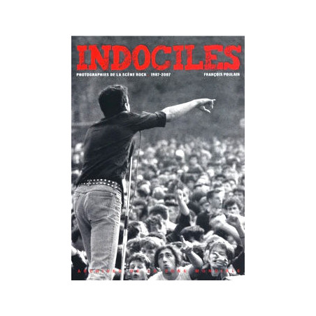 livre INDOCILES - PHOTOGRAPHIES DE LA SCÈNE ROCK 1987-2007